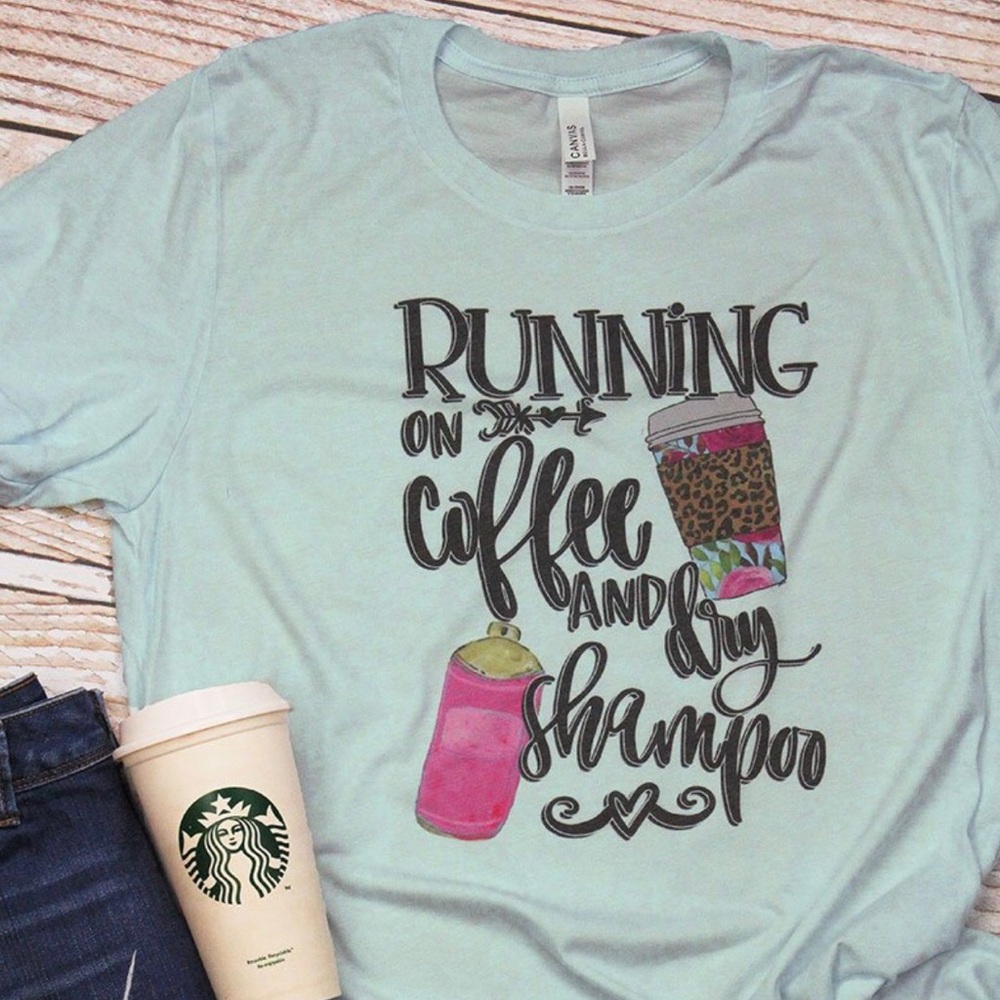 Running on coffee and dry shampoo T-shirt ☕️ ✨